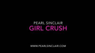 Pearl Sinclair - Girl Crush Episode - drtuber.com