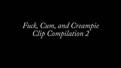 Fuck, Cum, and Creampie Clip Compilation - sunporno.com